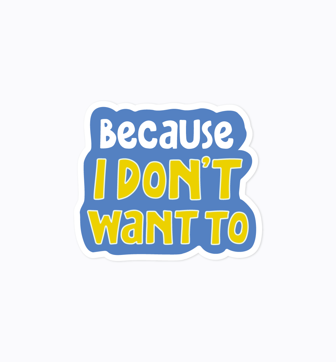 Because I Don't Want To sticker